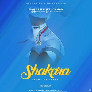 MUSIC: Gagalee Ft C Man - Shakara (Prod By Samkiz)