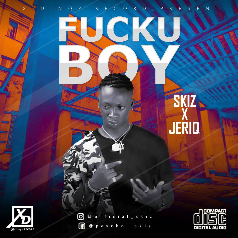 Download Music Mp3:- Skiz And Jeriq – Fucku Boy