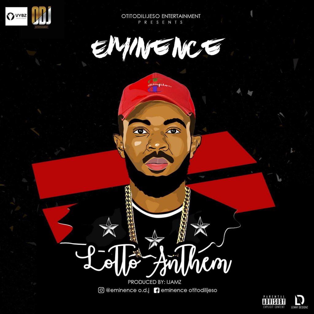 Fast rising artist Eminence dishes out his latest single "Lotto Anthem" Produced by Ijamz.