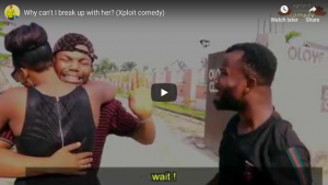 Download Comedy Video Xploit Why Can T I Break Up With Her 9jaflaver