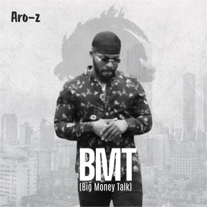 Download Mp3 Aro-z – BMT (Big Money Talk)