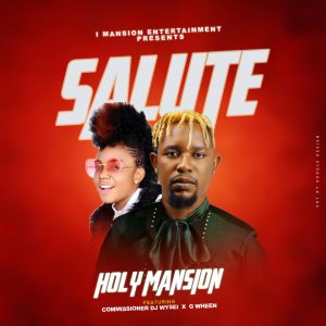 Music Mp3:- Holy Mansion Ft
Commissioner Dj Wysei And G Wheen –
Salute