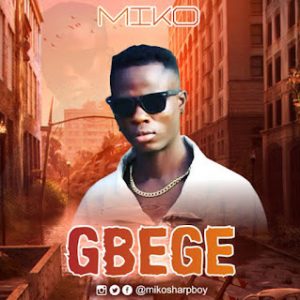 Download Music Mp3:- Miko –
Gbege