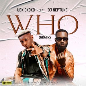 Download Music Mp3:- UBX Ft DJ
Neptune – Who (Remix)