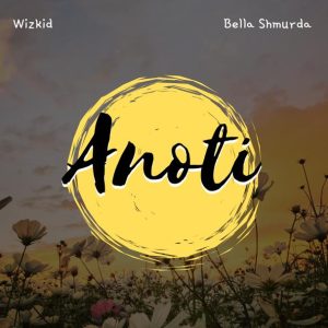 Anoti (Remix)  – Wizkid Ft Bella
Shmurda 