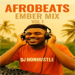 Mixtape_DJ_HonHustle_Afrobeats_Ember_Mix_Vol_1